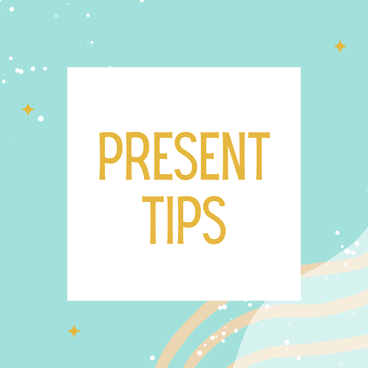 Present Tips